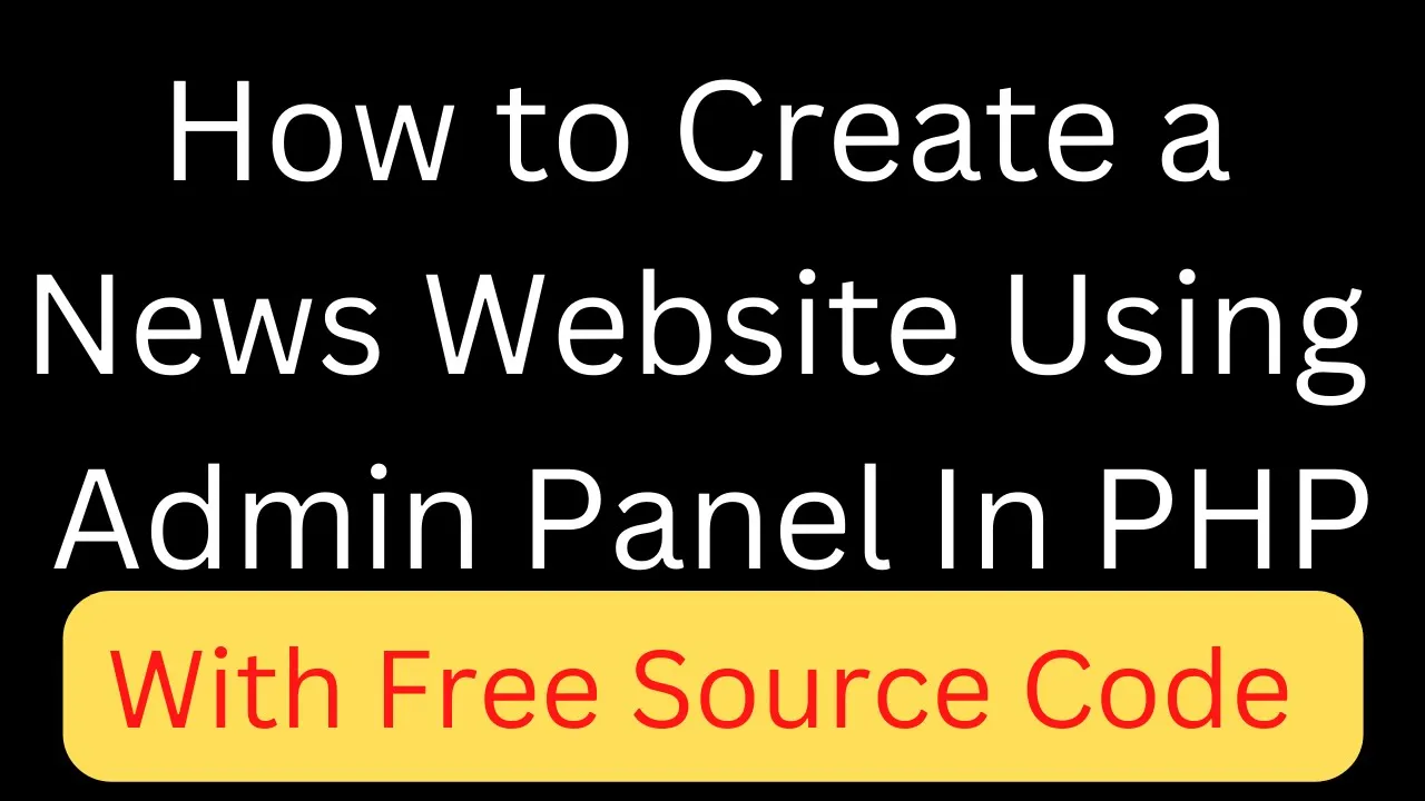 How to create a News Website Using Admin Panel with the help of PHP 