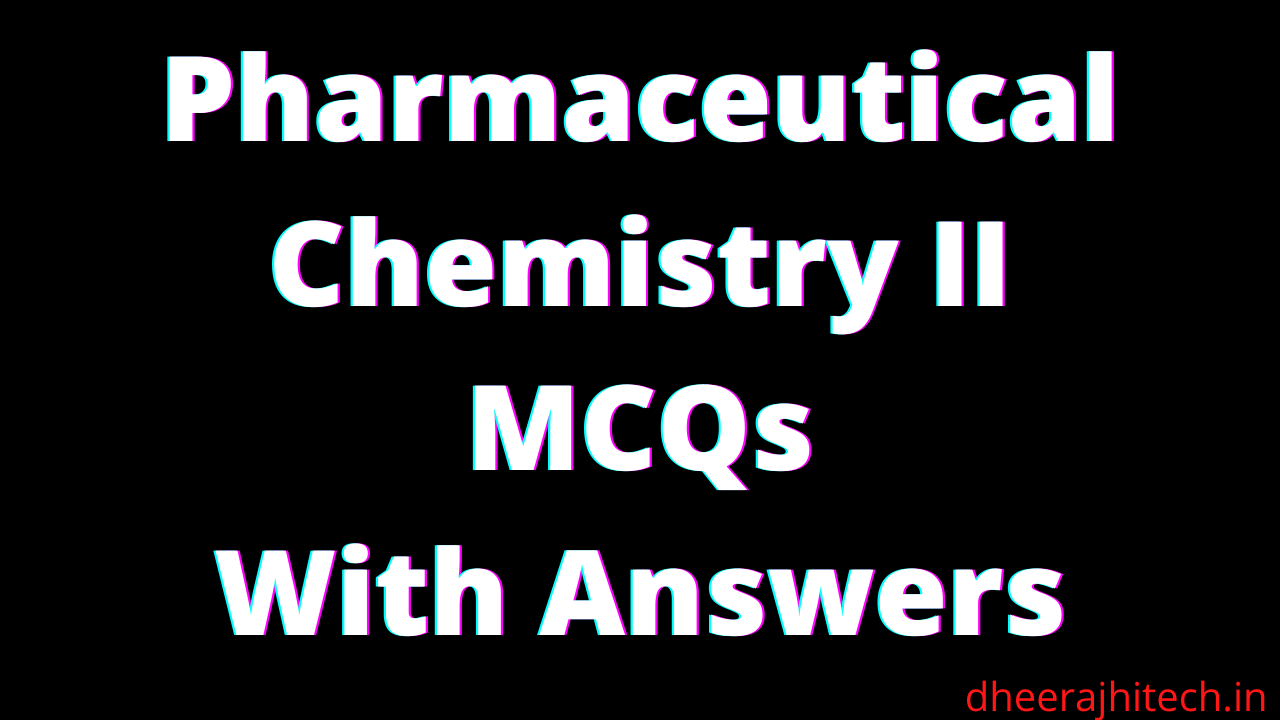 Read more about the article Pharmaceutical Chemistry II MCQs with Answers