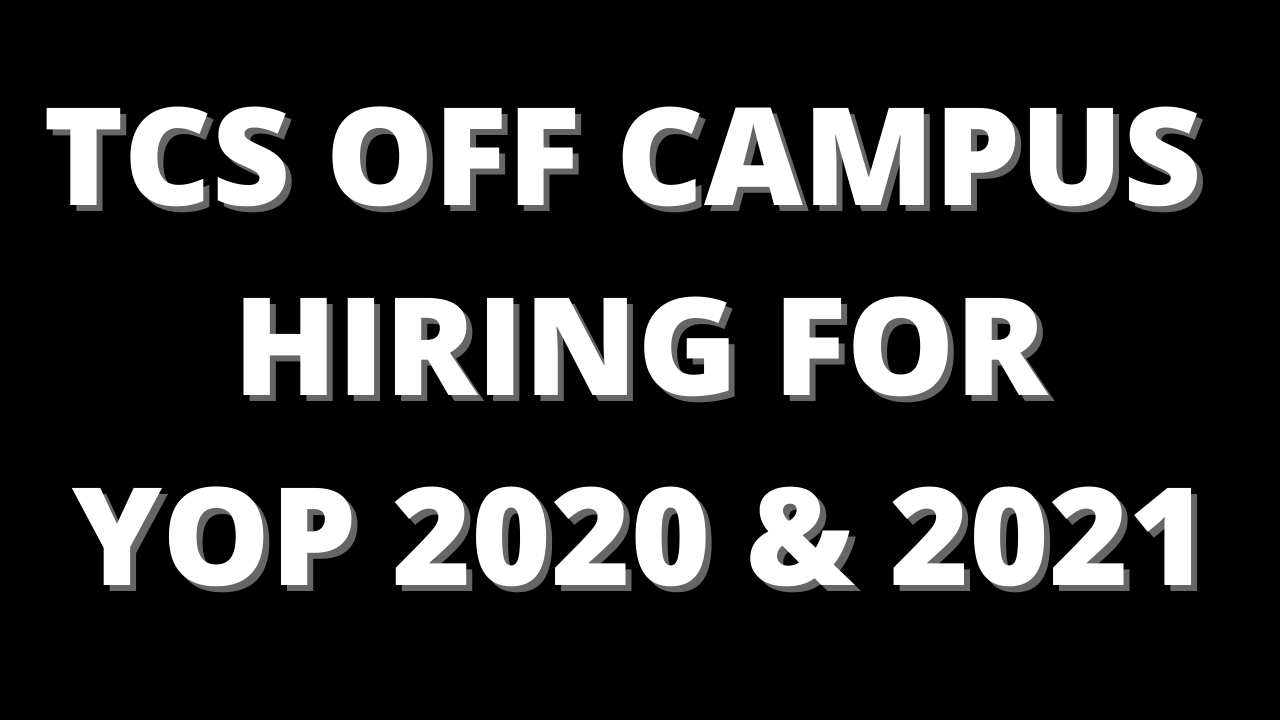 Read more about the article TCS OFF CAMPUS HIRING FOR YOP 2020 & 2021