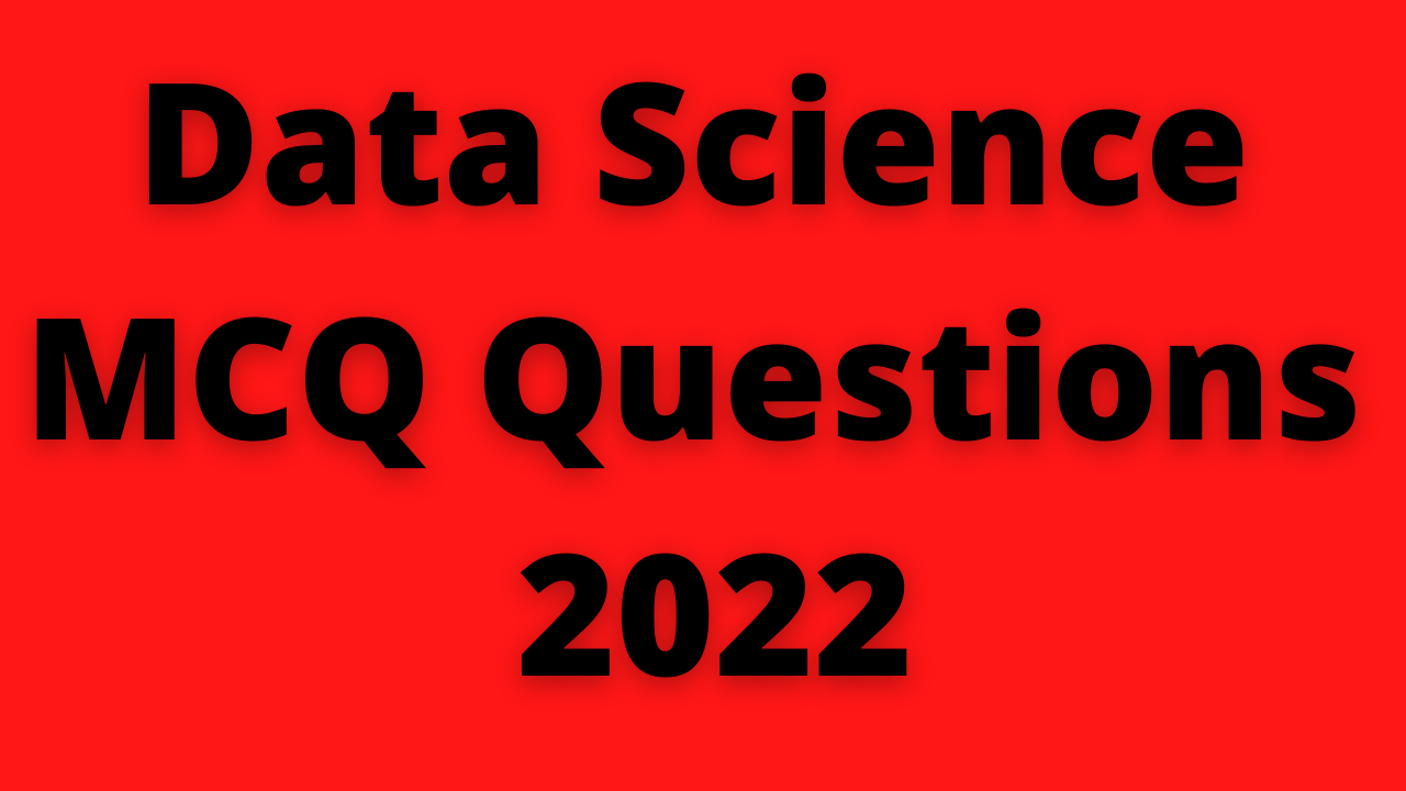 Read more about the article Data Science MCQ Questions 2022